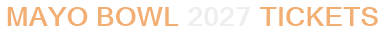Mayo Bowl 2027 Tickets